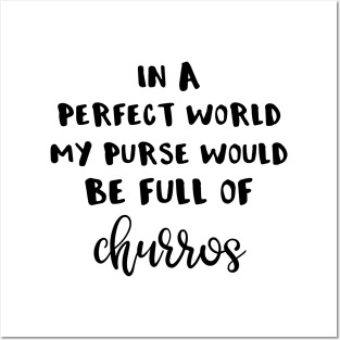 In a Perfect World My Purse Would Be Full of Churros Posters and Art